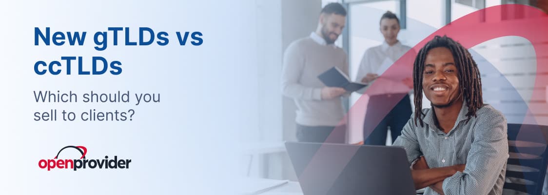 New gTLDs vs ccTLDs: which should you sell to clients?