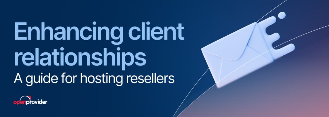 Enhancing client relationships: a guide for hosting resellers